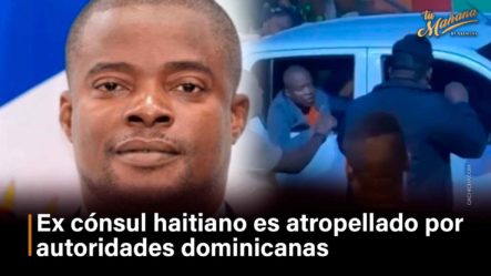 Ex Cónsul Haitiano Atropellado Por Autoridades De RD