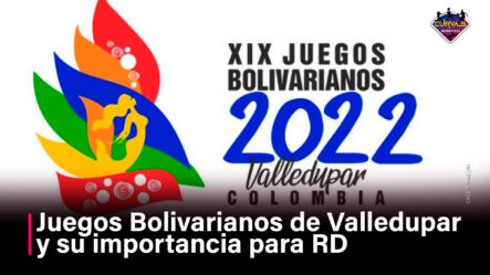 Juegos Bolivarianos De Valledupar Y Su Importancia Para RD