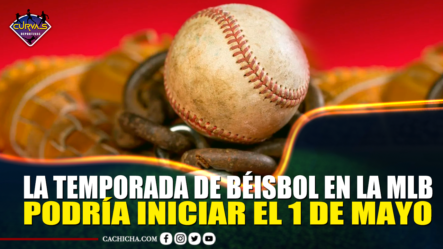 La Temporada De Béisbol En La MLB Podría Iniciar El 1 De Mayo | Curvas Deportivas By Cachicha