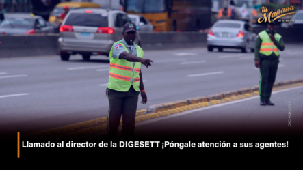 Llamado Al Director De La DIGESETT ¡Póngale Atención A Sus Agentes!  – Tu Mañana By Cachicha