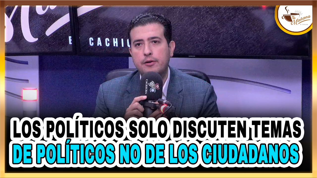 Los Políticos Solo Discuten Temas De Políticos No De Los Ciudadanos – Tu Mañana By Cachicha