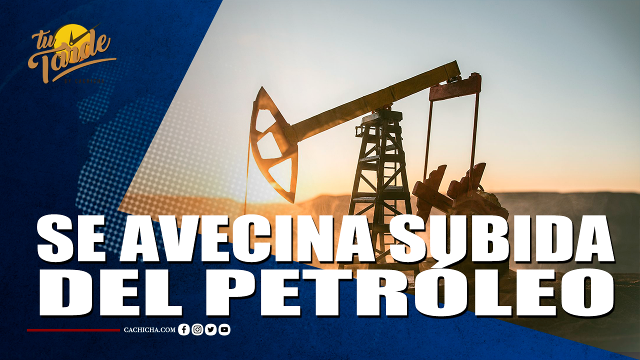 Se Avecina Subida Del Petróleo – Tu Tarde By Cachicha