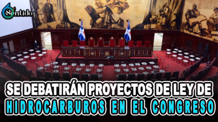 Se Debatirán Proyectos De Ley De Hidrocarburos En El Congreso – 6to Sentido By Cachicha