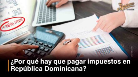 ¿Por Qué Hay Que Pagar Impuestos En República Dominicana?