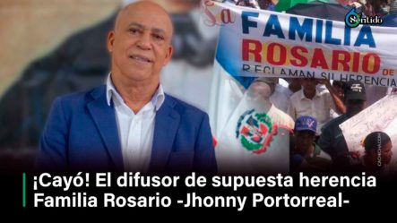 Cayó El Difusor De Supuesta Herencia Familia Rosario Johnny Portorreal
