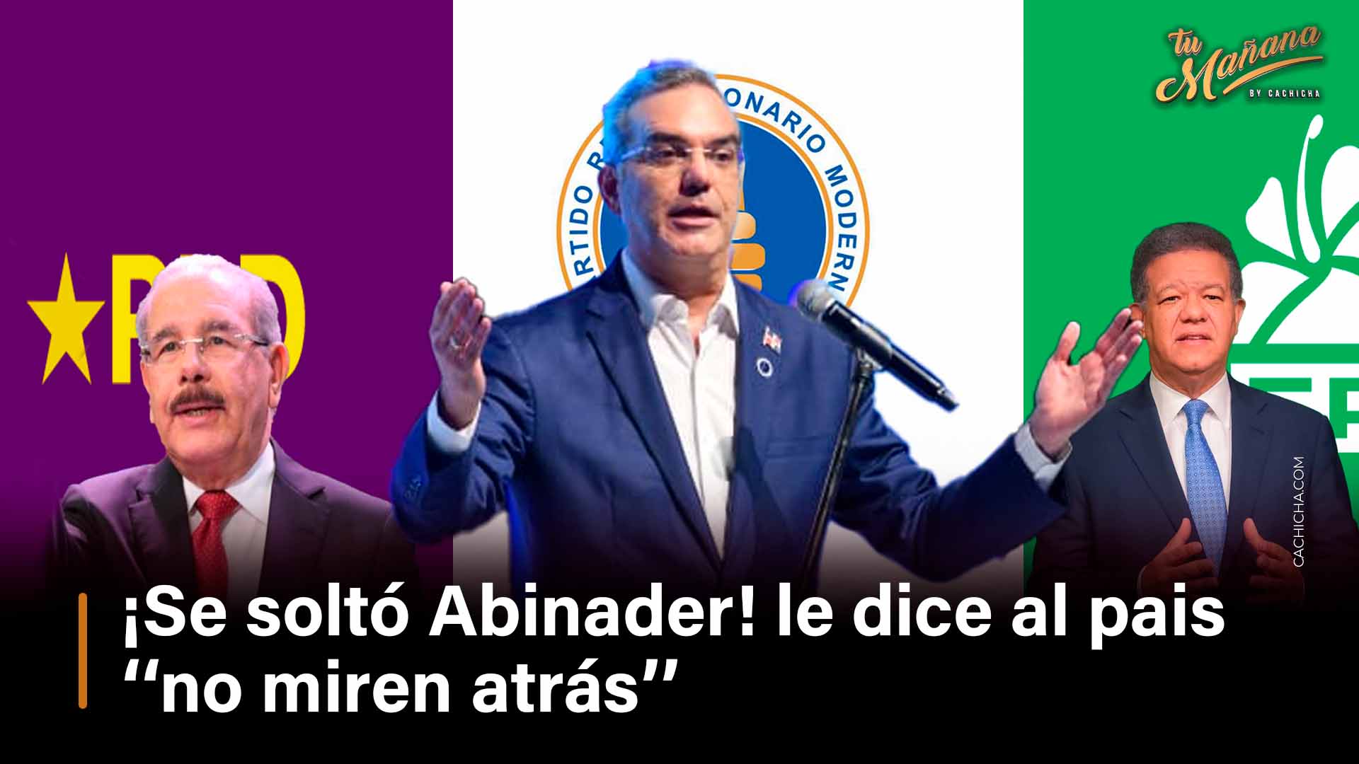 ¡Se Soltó Abinader! Dice A RD ‘‘no Miren Atrás’’