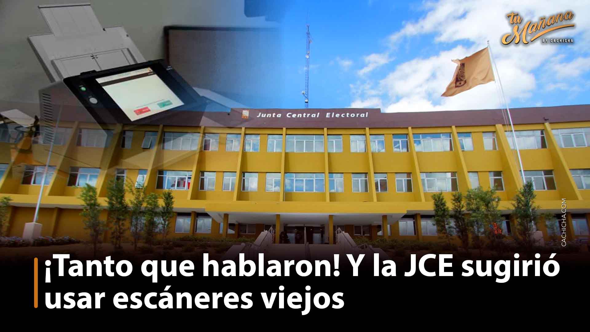¡Tanto Que Hablaron! Y La JCE Sugirió Usar Escáneres Viejos” | Tu Mañana By Cachicha