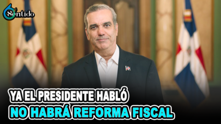 Ya El Presidente Habló No Habrá Reforma Fiscal | 6to Sentido