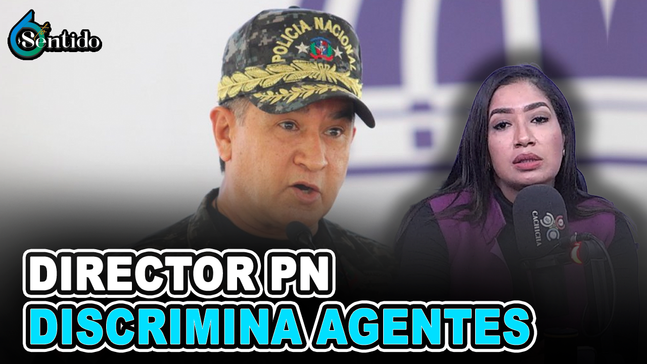 Yineuri Díaz – Director PN Discrimina Agentes | 6to Sentido