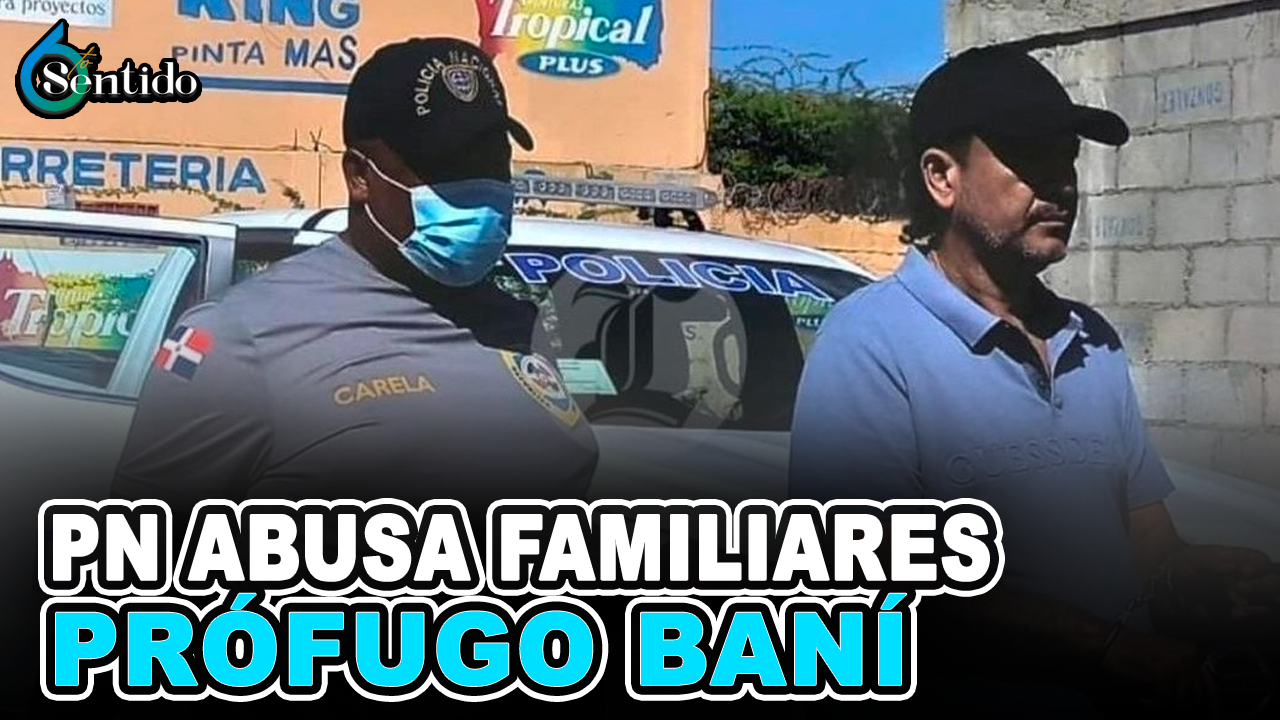 Yineuri Díaz –  PN Abusa Familiares Prófugo Baní | 6to Sentido