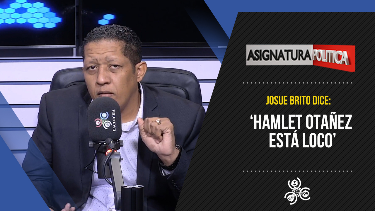 Josué Brito Dice: “Hamlet Otáñez Está Loco” | Asignatura Política