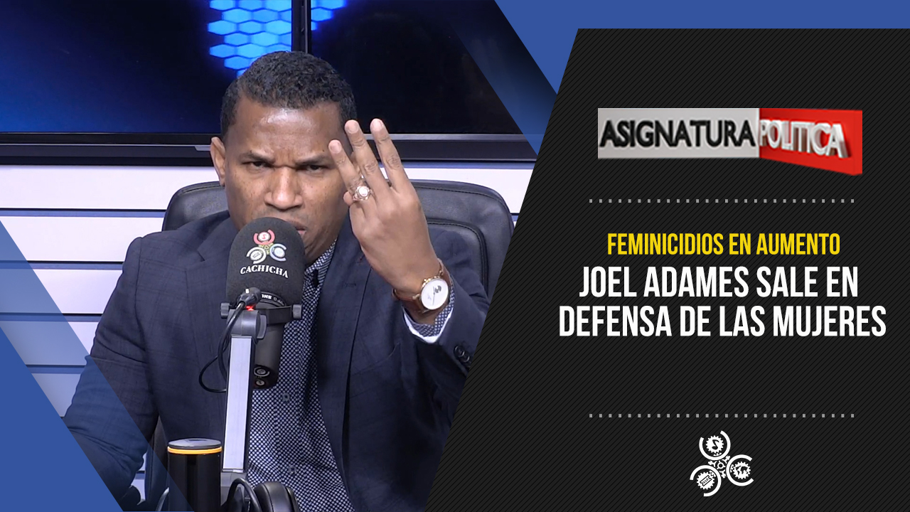 Joel Adames Sale En Defensa De Las Mujeres | Asignatura Política