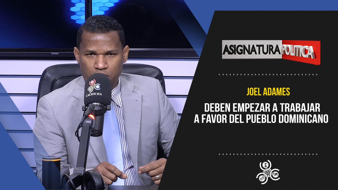 Joel Adames Advierte A Las Instituciones Que No Hacen Nada A Favor De La Población | Asignatura Política