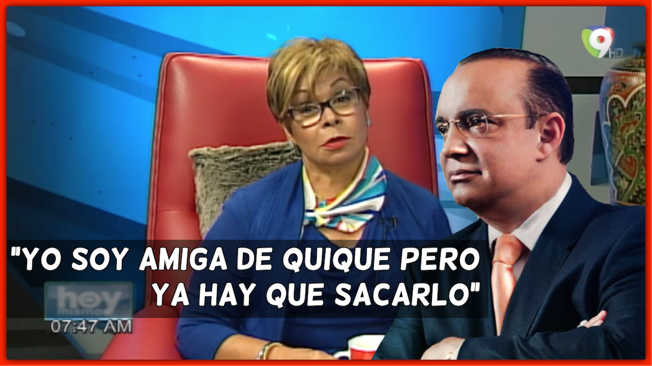 Entrevista A Rafaela Alburquerque Yo Soy Amiga De Quique Pero Hay Que Sacarlo – Hoy Mismo