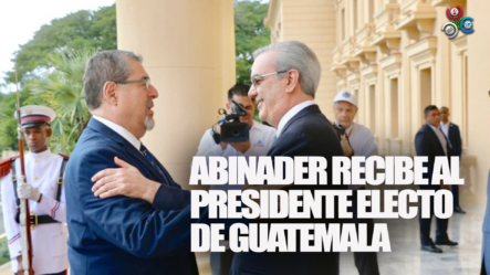 Mandatario Luis Abinader Recibió Al Presidente Electo De Guatemala