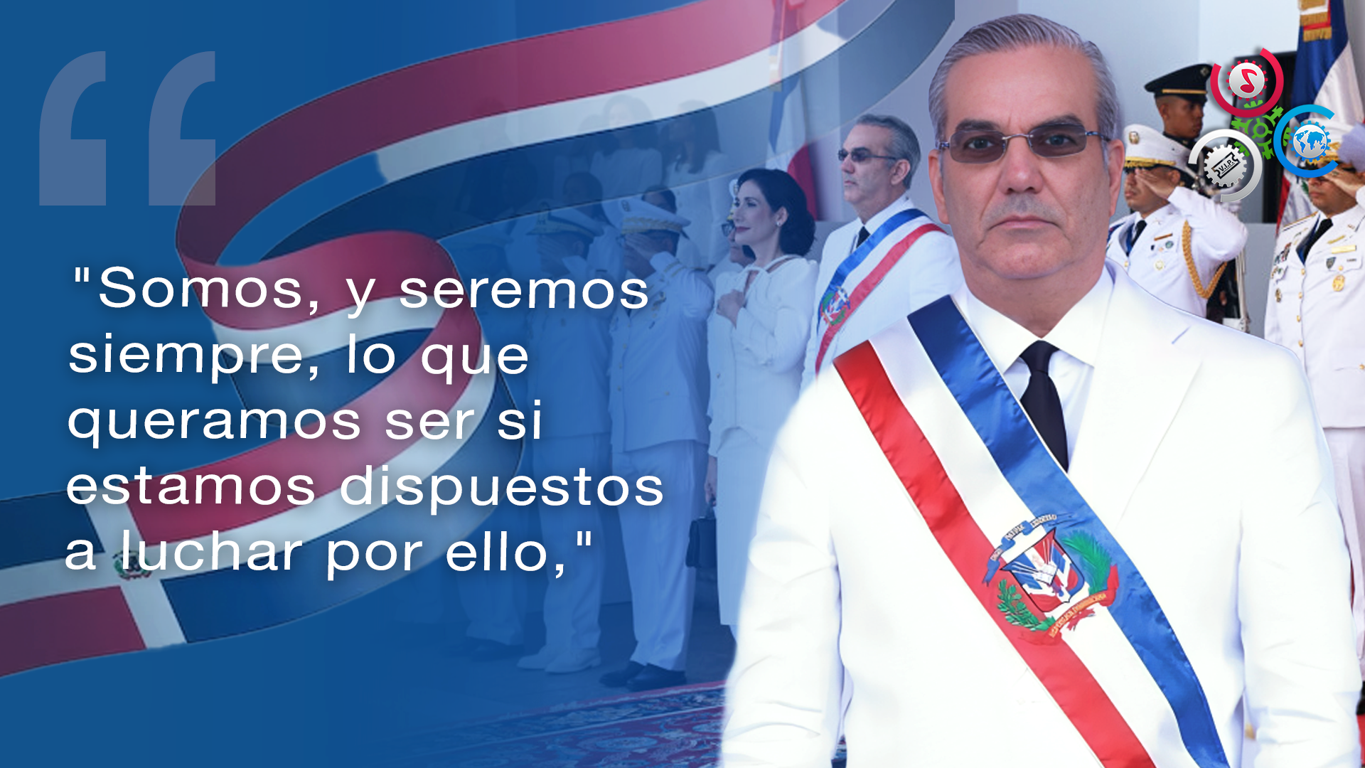 “Hemos Aprendido Que La Libertad No Es Un Regalo, Sino Una Conquista” Luis Abinader