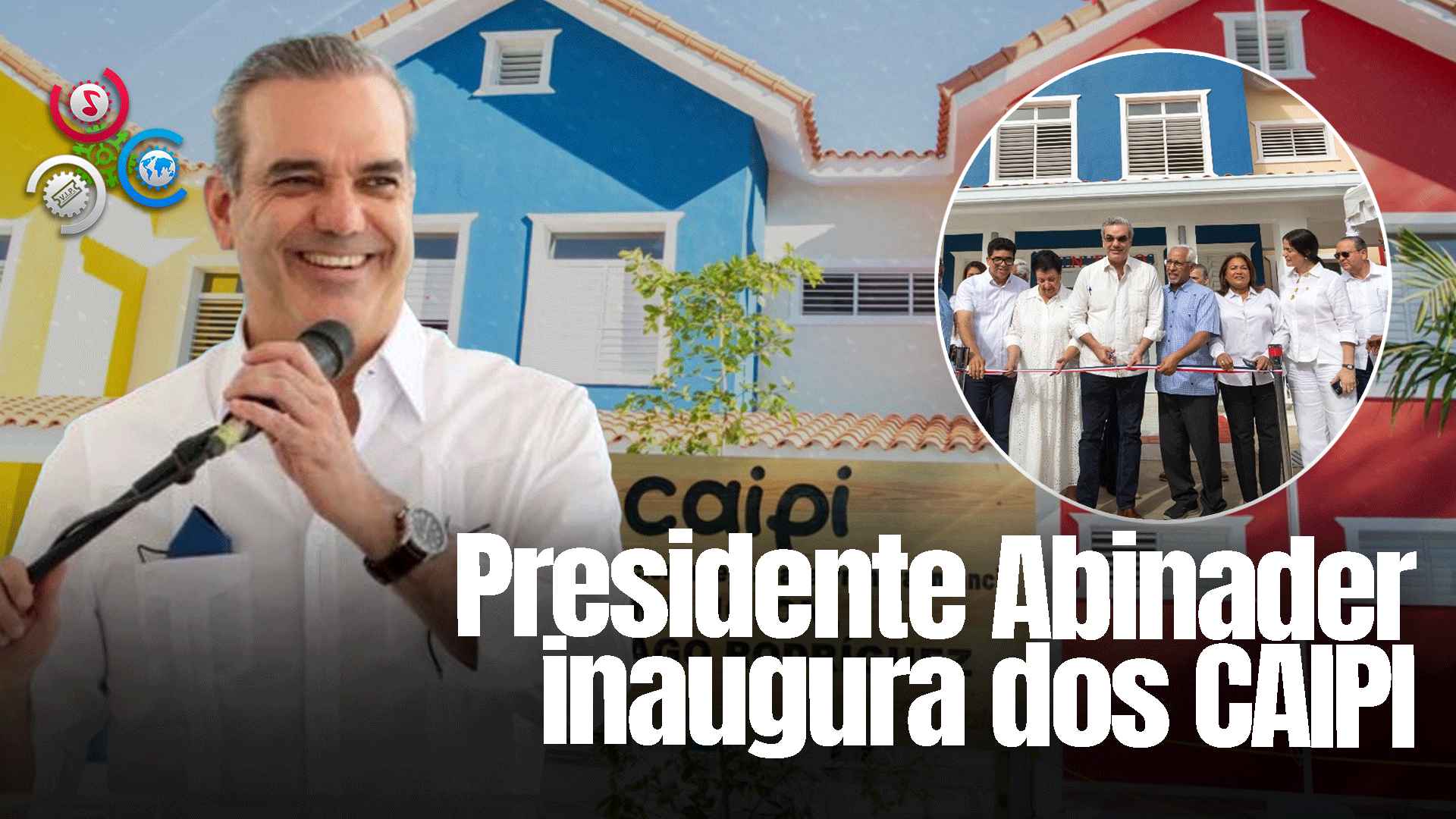 Presidente Abinader Encabeza Inauguración De Dos Centros Infantiles CAIPI En Alma Rosa Y Villa Duarte