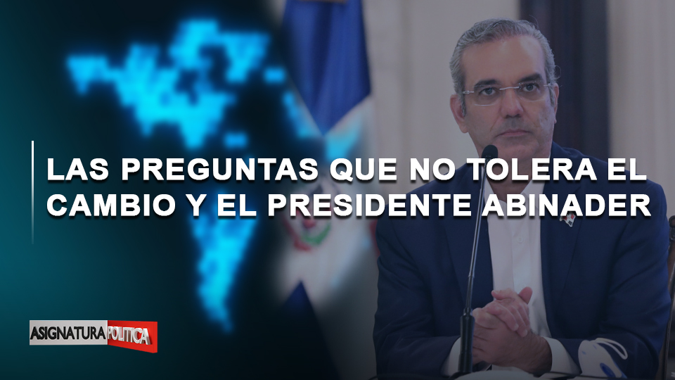 🔴 EN VIVO: Las Preguntas Que No Tolera El Cambio Y El Presidente Abinader | Asignatura Política
