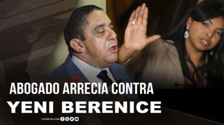 Abogado De Fernando Rosa Arrecia Contra Yeni Berenice