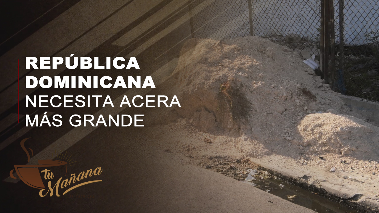 República Dominicana Necesita Aceras Más Grande, Nos Las Están Robando