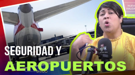 Las Bajas Medidas De Seguridad En Los Aeropuertos Del País | Tu Mañana By Cachicha