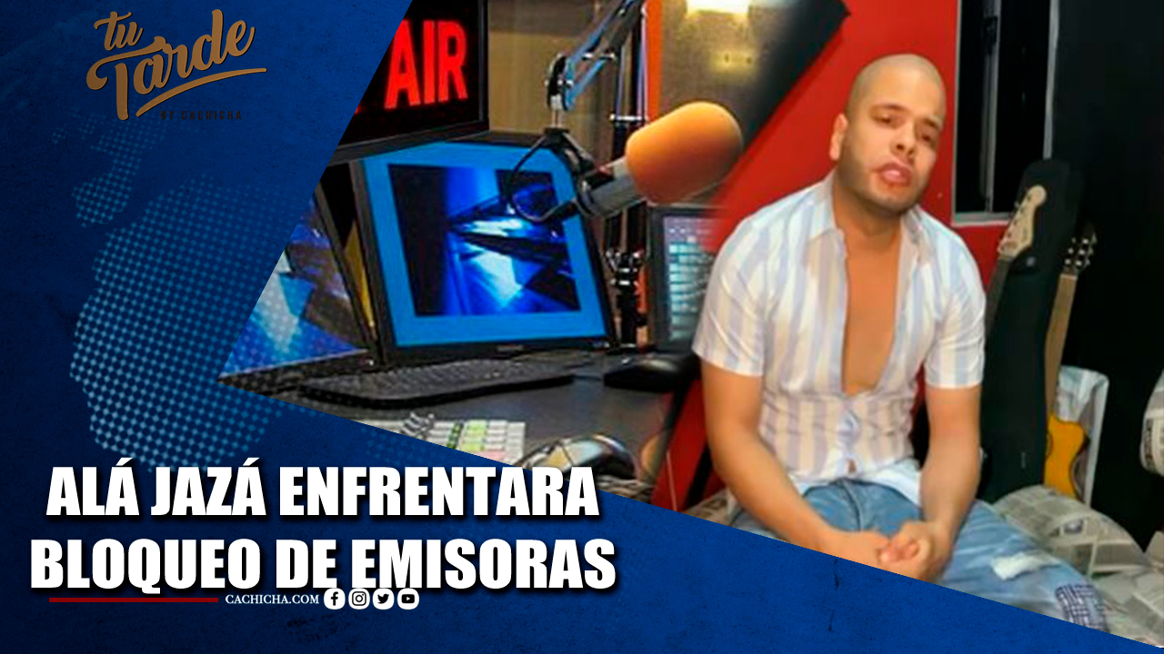 Alá Jazá Enfrentara Bloqueo De Emisoras
