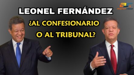 Leonel Fernández ¿ Al Confesionario O Al Tribunal?