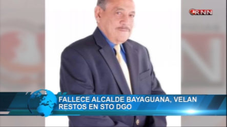 Fallece Alcalde De Bayaguana Velan Restos En Sto Dgo