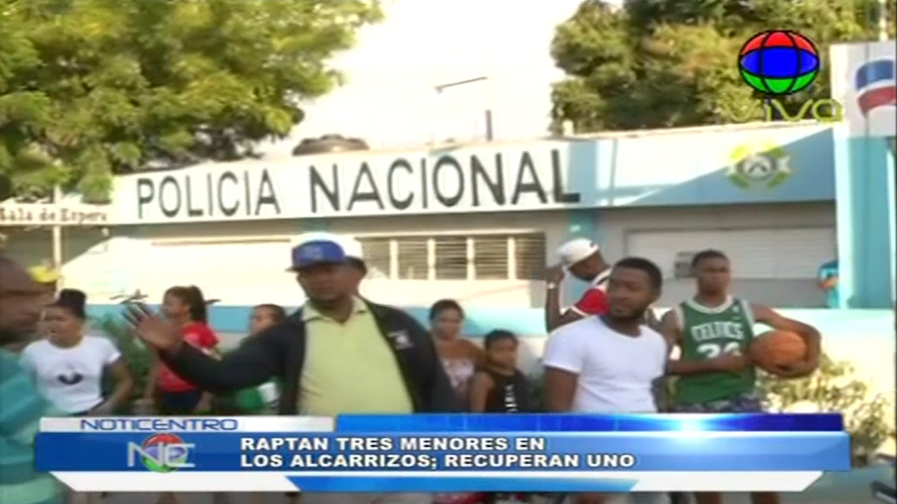 En Los Alcarrizos Fueron Raptados Tres Menores Y Recuperan Uno De Estos