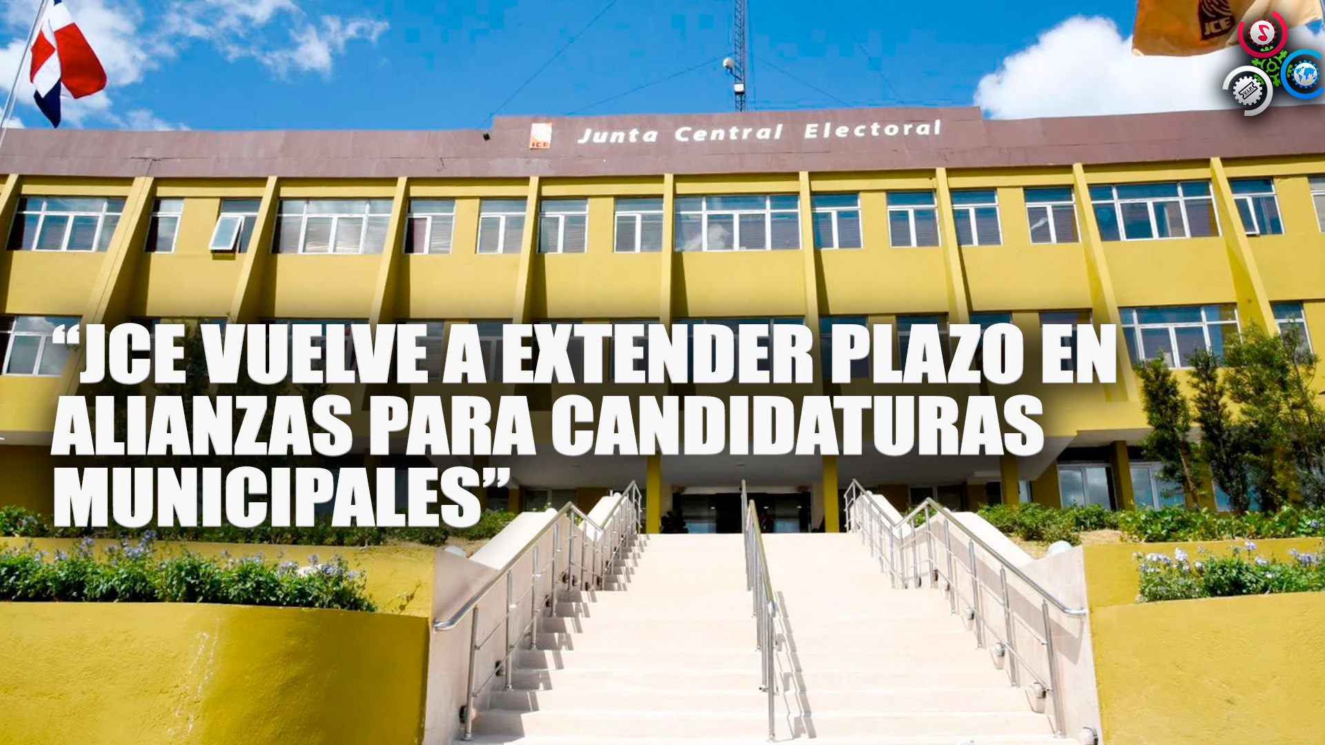 “JCE Vuelve A Extender Plazo Para Alianzas En Las Candidaturas Municipales”