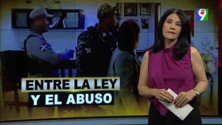 Entre La Ley Y El Abuso | El Informe Con Alicia Ortega