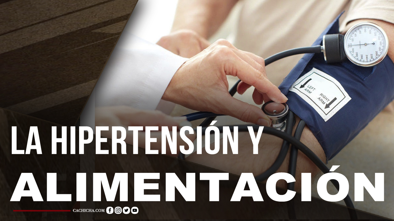 Conoce La Influencia Que Tiene La Alimentación Con La Hipertensión