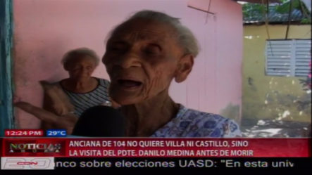 Anciana De 104 Años Dice Que Quiere Una Visita De Danilo Medina Antes De Morir