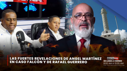 Las Fuertes Revelaciones De Ángel Martínez En Caso Falcón Y De Rafael Guerrero | Asignatura Política