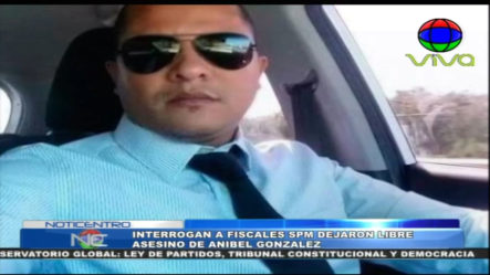 Interrogan A Fiscales SPM Que Dejaron Libre Asesino De Anibel Gonzalez