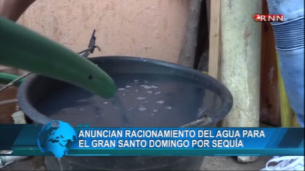 Anuncian Racionamiento Del Agua Para El Gran Santo Domingo Por Sequía