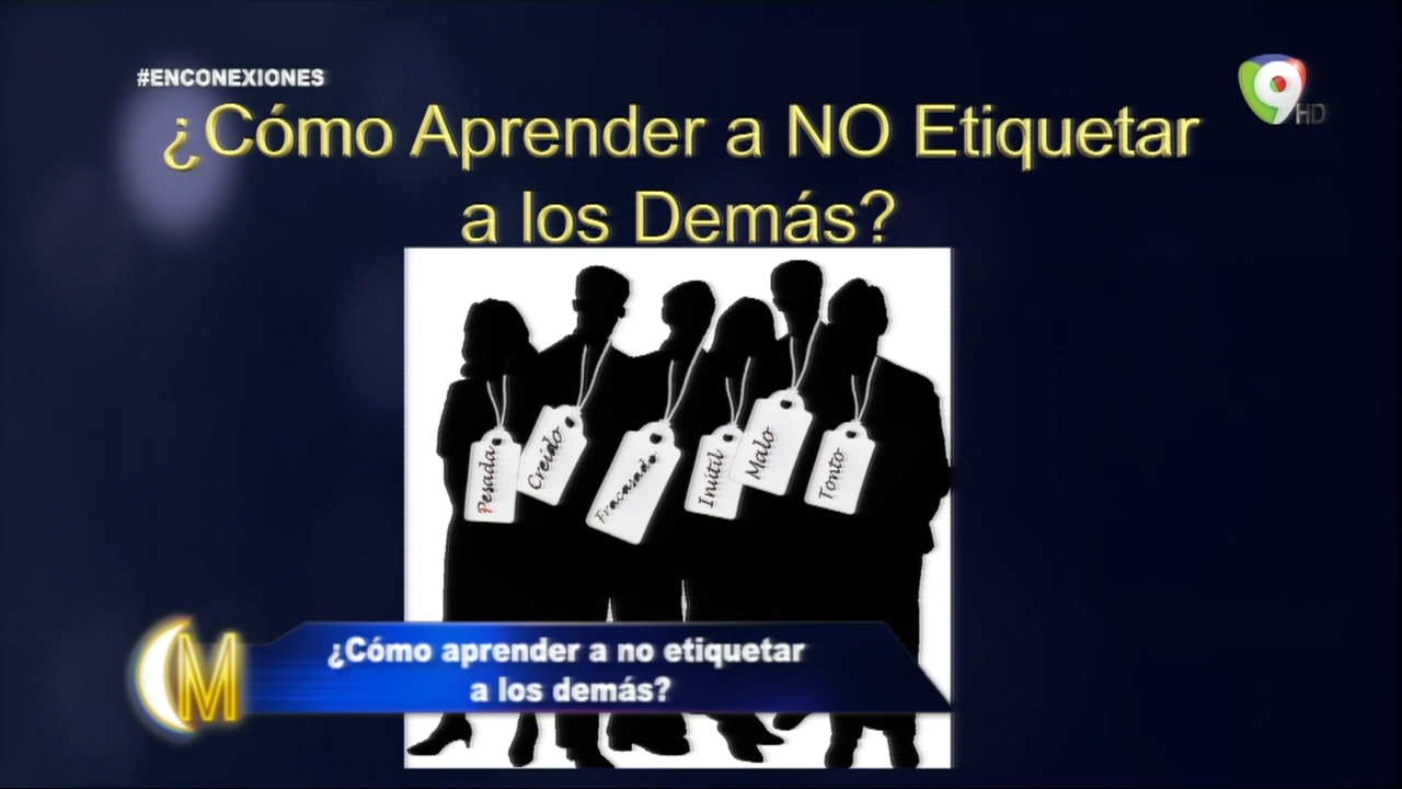 En Conexiones Con Jose “Checho” Lora: ¿Cómo Aprender A No Etiquetar A Los Demás?