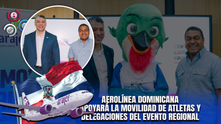 Aerolínea Arajet Será La Aerolínea Oficial De Los Juegos Centroamericanos Y Del Caribe
