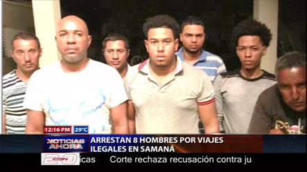 Arrestan 8 Hombres Por Viajes Ilegales En Samaná