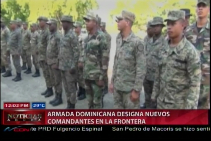 La Armada Dominicana Designa Nuevos Comandantes En La Frontera