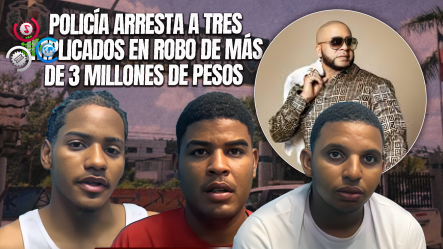Arrestan Tres Implicados En Millonario Robo En Casa De “El Galán De La Bachata” En Bonao