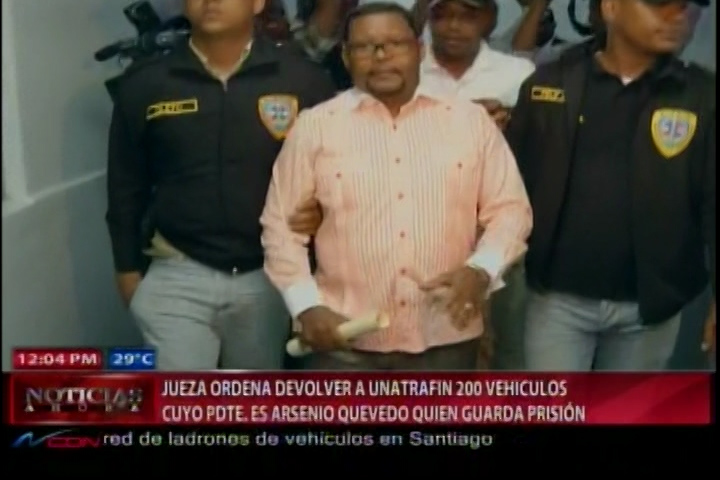 Jueza Ordena Devolver A UNATRAFIN 200 Vehículos Cuyo Presidente Es Arsenio Quevedo Quien Guarda Prisión