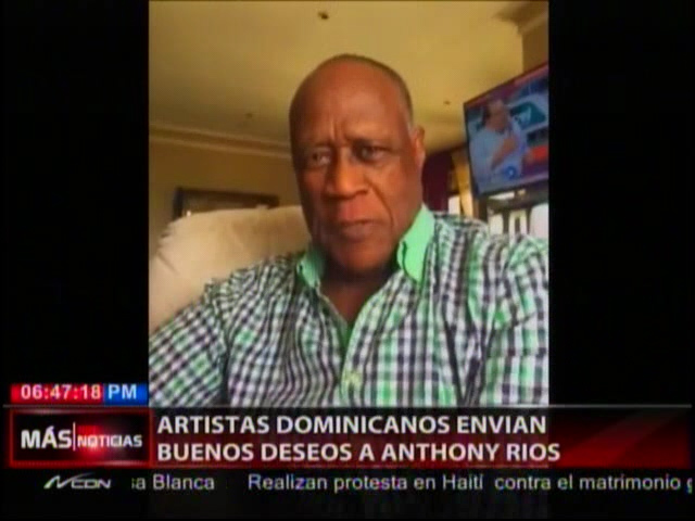 Artistas Dominicanos Envían Sus Buenos Deseos A Anthony Ríos