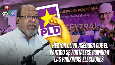 Aseguran Que El PLD Cuenta Con Líderes Para Volver Al Poder En 2028