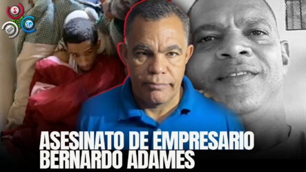 Inicia Juicio Contra Implicados Del Asesinato De Empresario Bernardo Adames