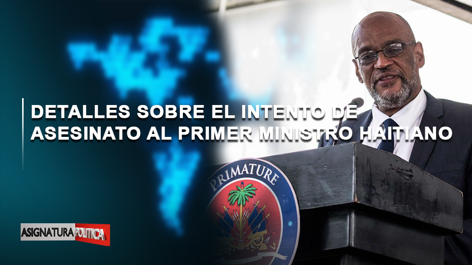 🔴 EN VIVO: Detalles Sobre El Intento De Asesinato Al Primer Ministro Haitiano | Asignatura Política