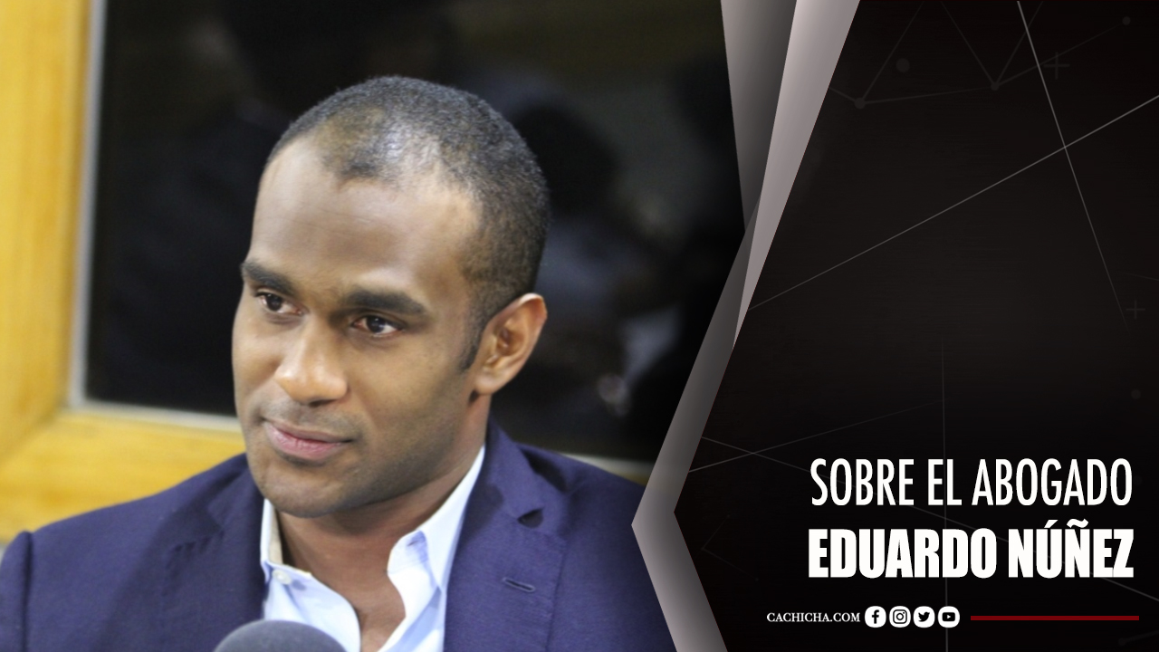 Impresionantes Declaraciones De López Sobre El Abogado Eduardo Núñez