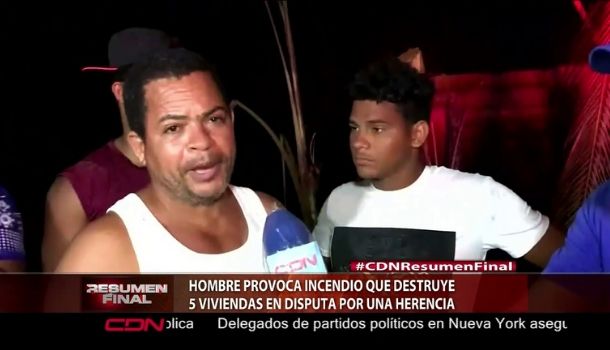 Hombre Le Prende Fuego A Cinco Casas Por Una Herencia