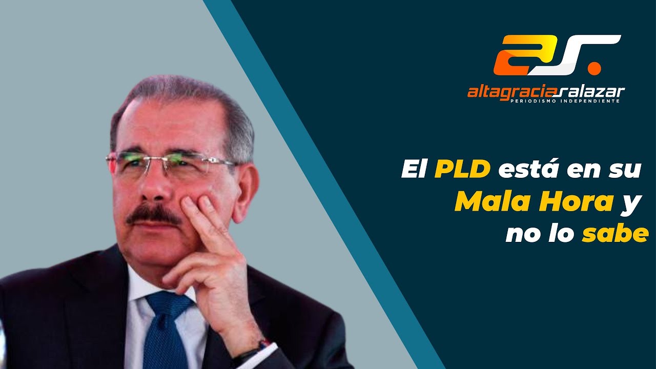 El PLD Está En Su Mala Hora Y No Lo Sabe | Altagracia Salazar
