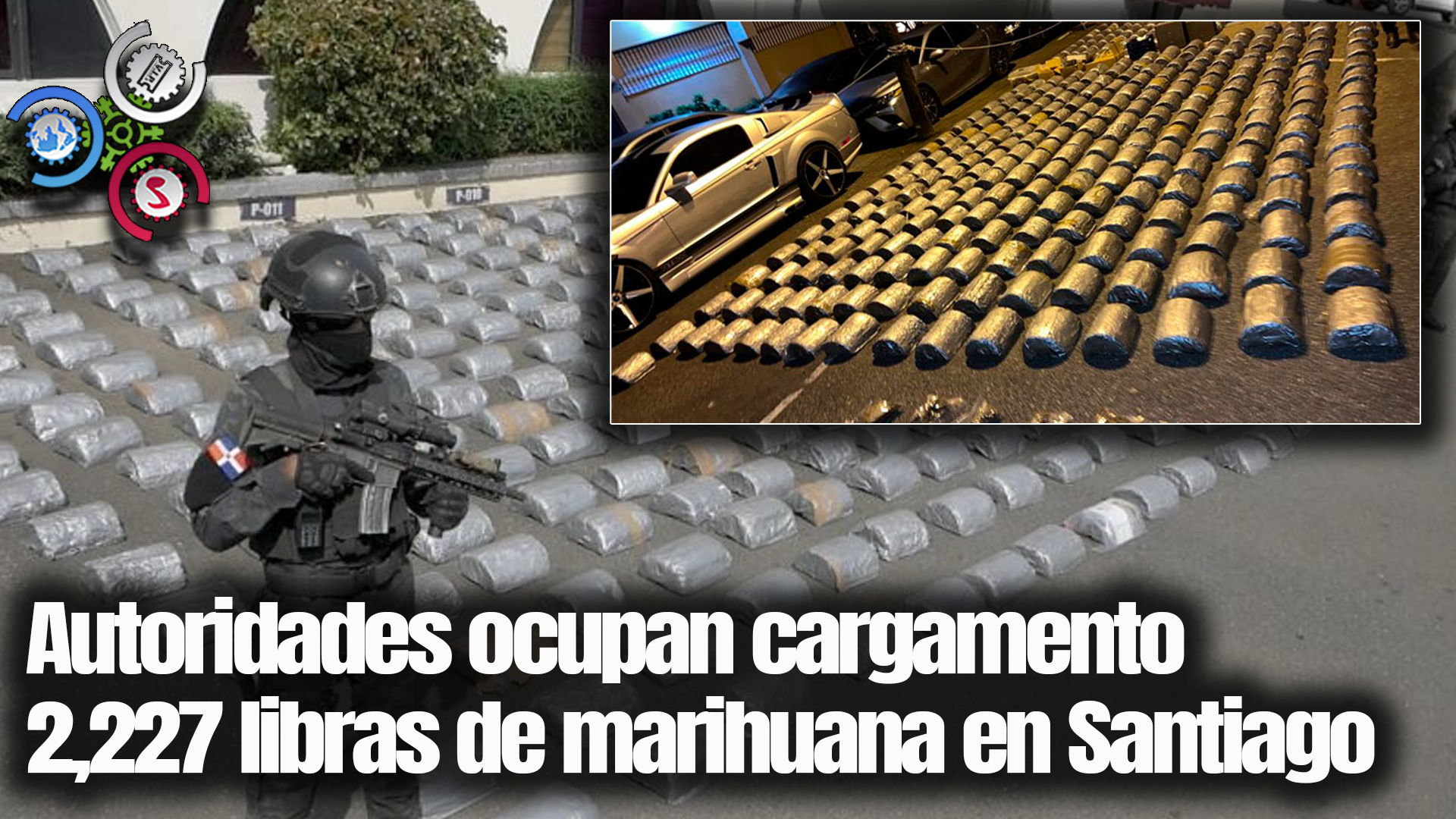 Autoridades Ocupan CARGAMENTO 2.227 Libras De MARIHUANA En Santiago